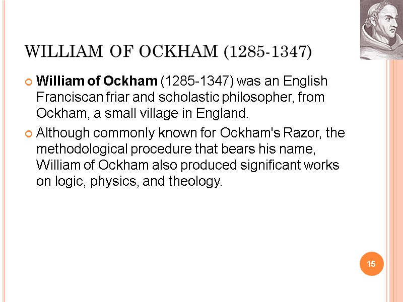 WILLIAM OF OCKHAM (1285-1347) William of Ockham (1285-1347) was an English Franciscan friar and